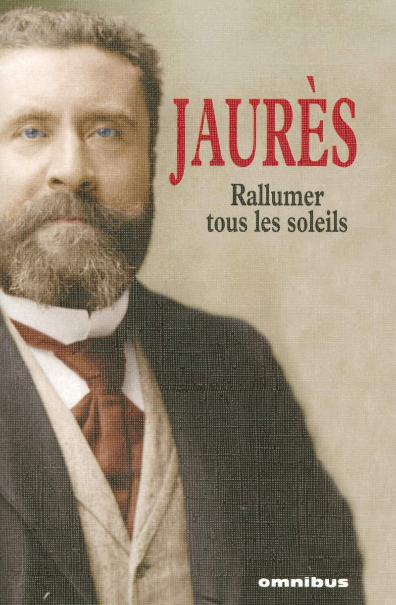 Lire la suite à propos de l’article <em>Rallumer tous les soleils, Jean Jaurès</em>